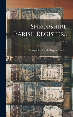 Shropshire Parish Registers; 3, pt. 2 - Shropshire Parish Register Society (Creator)