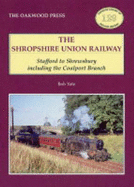 Shropshire Union Railway: Stafford to Shrewsbury Including the Coalport Branch