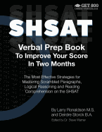 SHSAT Verbal Prep Book To Improve Your Score In Two Months: The Most Effective Strategies for Mastering Scrambled Paragraphs, Logical Reasoning and Reading Comprehension on the SHSAT
