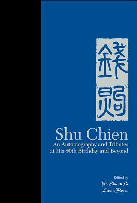 Shu Chien: An Autobiography And Tributes At His 80th Birthday And Beyond - Li, Yi-shuan Julie (Editor), and Flores, Leona (Editor)