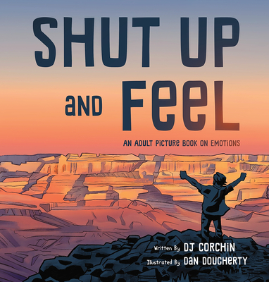 Shut Up and Feel: An Adult Picture Book on Emotions - Corchin, Dj