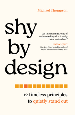 Shy by Design: 12 Timeless Principles to Quietly Stand Out - Thompson, Michael