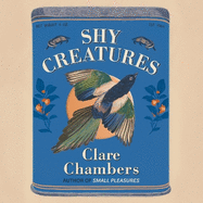 Shy Creatures: The perfect summer read from the bestselling author of Small Pleasures