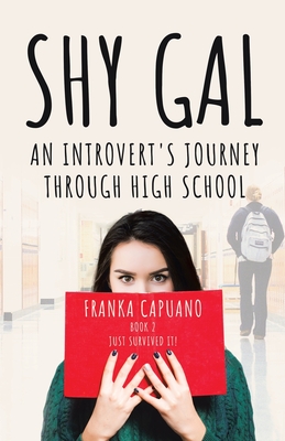 Shy Gal: An Introvert's Journey Through High School, Just Survived it! - Capuano, Franka