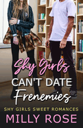Shy Girls Can't Date Frenemies: YA Best Friend's Brother, Enemies to Lovers Romance