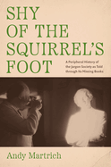 Shy of the Squirrel's Foot: A Peripheral History of the Jargon Society as Told Through Its Missing Books