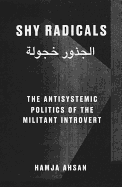 Shy Radicals: The Anti-systemic Politics of the Introvert Militant: Hamja Ahsan