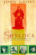 Shylock: Four Hundred Years in the Life of a Legend - Gross, John
