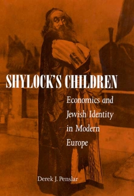 Shylock's Children: Economics and Jewish Identity in Modern Europe - Penslar, Derek