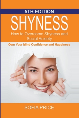 Shyness: How To Overcome Shyness and Social Anxiety: Own Your Mind, Confidence and Happiness - Price, Sofia