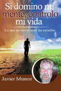 Si domino mi mente, controlo mi vida.: Lo que no ensean en las escuelas