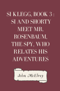 Si Klegg, Book 3, Si and Shorty Meet Mr. Rosenbaum, the Spy, Who Relates His Adventures