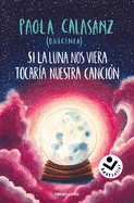 Si La Luna Nos Viera Tocar?a Nuestra Canci?n / If the Moon Could See Us, It Woul D Play Our Song