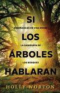 Si los rboles hablaran: Enseanzas de vida desde la sabidur?a de los bosques