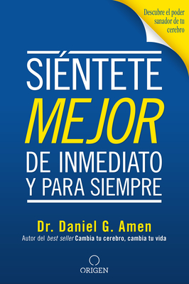 Si?ntete Mejor, de Inmediato Y Para Siempre/ Feel Better Fast and Make It Last - Amen, Daniel G