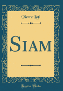 Siam (Classic Reprint)