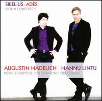 Sibelius, Adès: Violin Concertos - Augustin Hadelich (violin); Royal Liverpool Philharmonic Orchestra; Hannu Lintu (conductor)