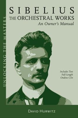 Sibelius Orchestral Works: An Owner's Manual - Hurwitz, David