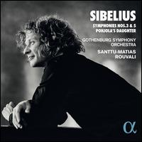 Sibelius: Symphonies Nos. 3 & 5; Pohjola's Daughter - Gothenburg Symphony Orchestra; Santtu-Matias Rouvali (conductor)