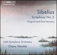 Sibelius: Symphony No. 5 (Original and Final Versions) - Lahti Symphony Orchestra; Osmo Vnsk (conductor)
