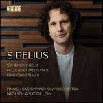 Sibelius: Symphony No. 7; Pelléas et Mélisande; King Christian II