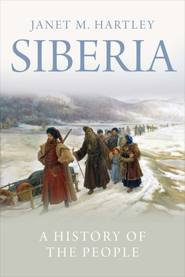 Siberia: A History of the People - Hartley, Janet M