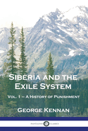 Siberia and the Exile System: Vol. 1 - A History of Punishment
