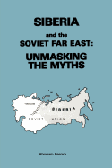 Siberia and the Soviet Far East : unmasking the myths.
