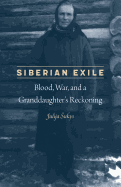 Siberian Exile: Blood, War, and a Granddaughter's Reckoning