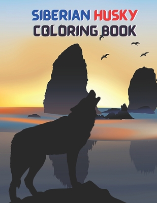 Siberian Husky coloring book: Beautiful 35 Cute And Fun Images, Dog Coloring Book Coloring Book For Dog Coloring Book For Kids And Adult. - Houle, Justine