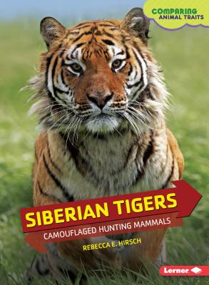 Siberian Tigers: Camouflaged Hunting Mammals - Hirsch, Rebecca E
