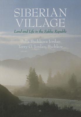 Siberian Village: Land and Life in the Sakha Republic - Jordan, Bella Bychkova, and Jordan-Bychkov, Terry G