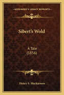 Sibert's Wold: A Tale (1856)
