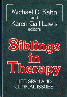 Siblings in Therapy: Life Span and Clinical Issues - Kahn, Michael D, and Lewis, Karen Gail, Dr. (Editor)