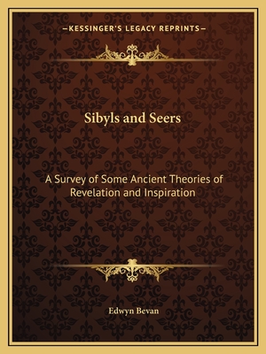 Sibyls and Seers: A Survey of Some Ancient Theories of Revelation and Inspiration - Bevan, Edwyn