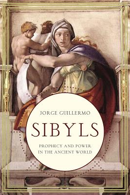 Sibyls: Prophecy and Power in the Ancient World - Guillermo, Jorge