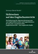 Sichtweisen auf den Englischunterricht: Die Bedeutung des Migrationshintergrunds von Englischlehrerinnen und Englischlehrern fuer den inter-/transkulturellen Englischunterricht - eine empirische Studie