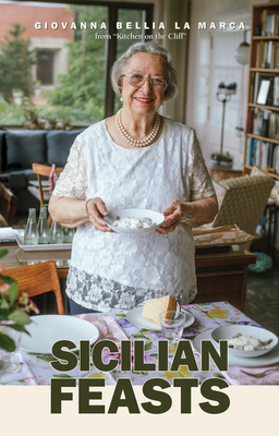 Sicilian Feasts, Illustrated Edition: Authentic Home Cooking from Sicily - La Marca, Giovanna Bellia