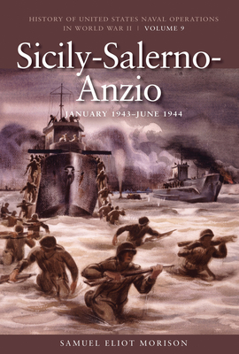 Sicily-Salerno-Anzio, June 1943 - June 1944: History of United States Naval Operations in World War II, Volume 9 - Eliot Morison, Samuel