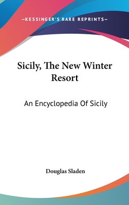 Sicily, The New Winter Resort: An Encyclopedia Of Sicily - Sladen, Douglas