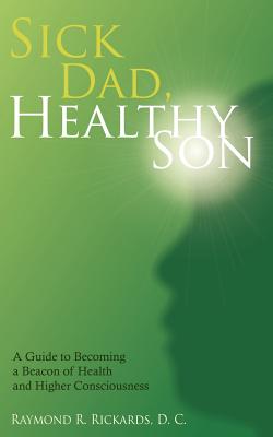 Sick Dad, Healthy Son - Rickards D C, Raymond R