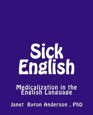 Sick English: Medicalization in the English Language - Anderson, Janet Byron