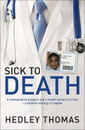 Sick to Death: A Manipulative Surgeon and a Healthy System in Crisis--A Disaster Waiting to Happen