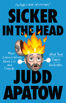 Sicker in the Head: More Conversations about Life and Comedy - Apatow, Judd