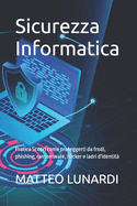 Sicurezza Informatica: Pratica Scopri come proteggerti da frodi, phishing, ransomware, hacker e ladri d'identit