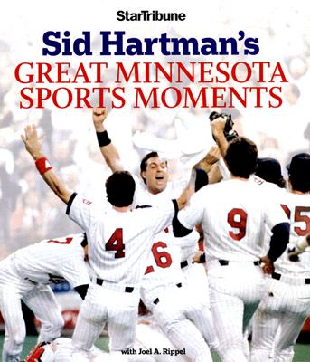 Sid Hartman's Great Minnesota Sports Moments - Hartman, Sid, and Rippel, Joel A