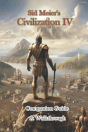 Sid Meier's Civilization IV Companion Guide & Walkthrough