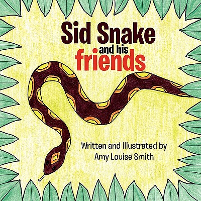 Sid Snake and His Friends - Smith, Amy
