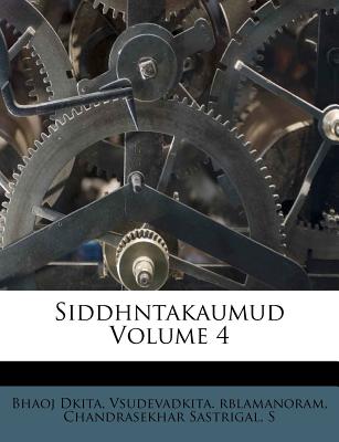 Siddhntakaumud Volume 4 - Dkita, Bhaoj, and Rblamanoram, Vsudevadkita, and S, Chandrasekhar Sastrigal