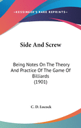 Side And Screw: Being Notes On The Theory And Practice Of The Game Of Billiards (1901)